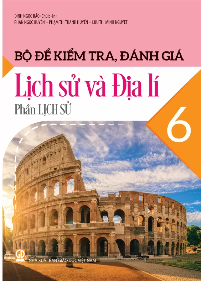 BỘ ĐỀ KIỂM TRA, ĐÁNH GIÁ LỊCH SỬ VÀ ĐỊA LÍ LỚP 6 - PHẦN LỊCH SỬ (Theo chương trình GDPT 2018)